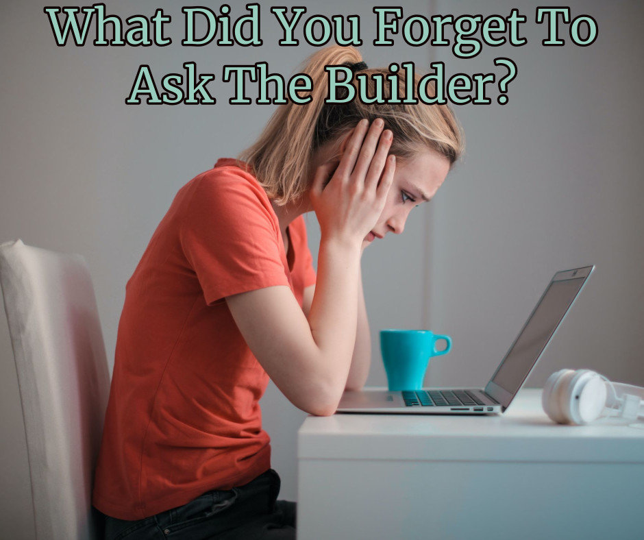 what did you forget to ask the builder